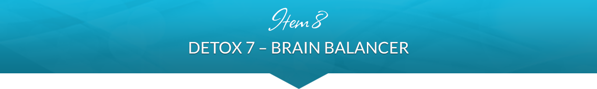 Item 8: Detox 7 — Brain Balancer