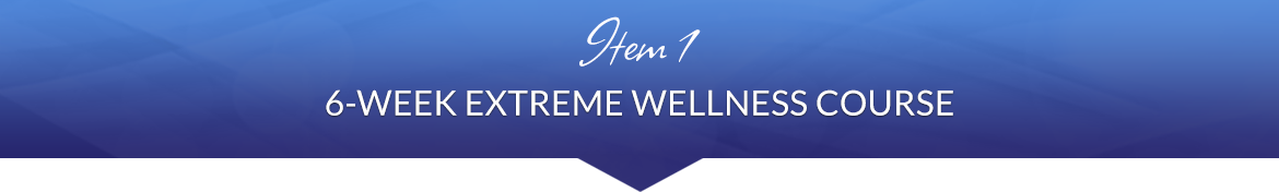 Item 1: 6-Week Extreme Wellness Course