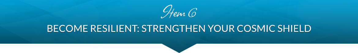 Item 6: Become Resilient: Strengthen Your Cosmic Shield