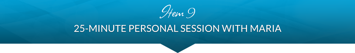 Item 9: 25-Minute Personal Session with Maria