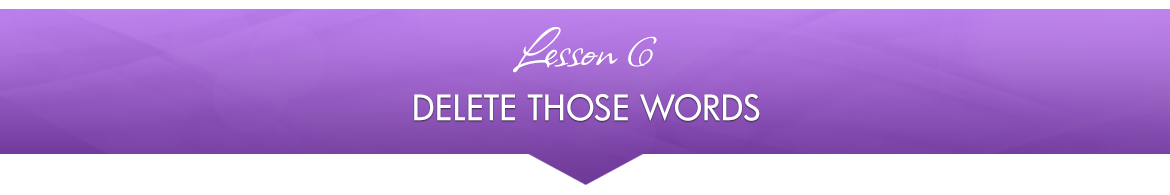 Lesson 6 — Delete These Words
