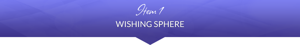 Item 1: Wishing Sphere