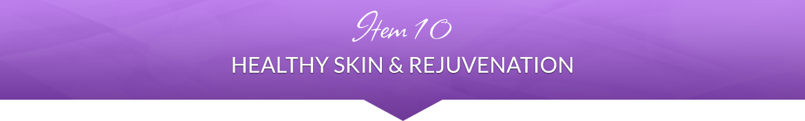 Item 10: Healthy Skin & Rejuvenation