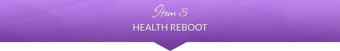 Item 3: Health Reboot