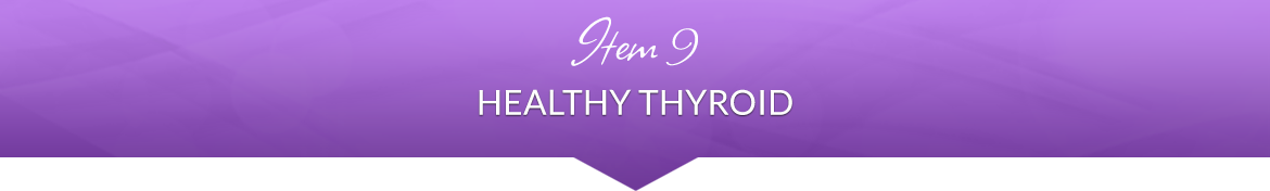 Item 9: Healthy Thyroid