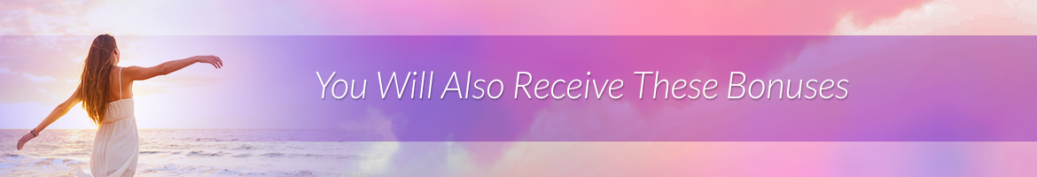 You Will Also Receive These Bonuses