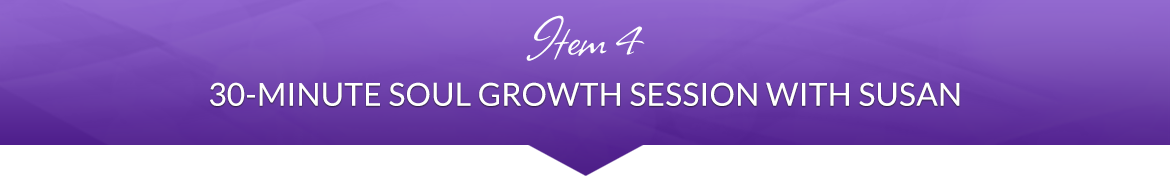 Item 4: 30-Minute Soul Growth Session with Susan