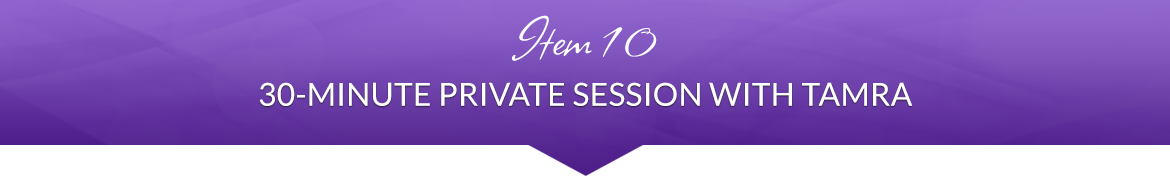 Item 10: 30-Minute Private Session with Tamra