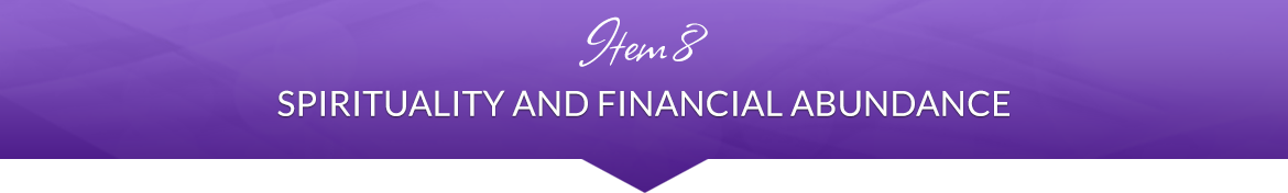 Item 8: Spirituality and Financial Abundance