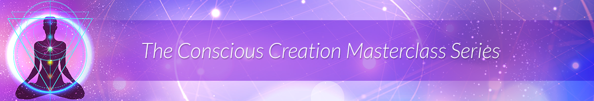 The Conscious Creation Masterclass Series