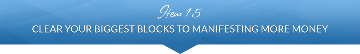 Item 15: Clear Your Biggest Blocks to Manifesting More Money