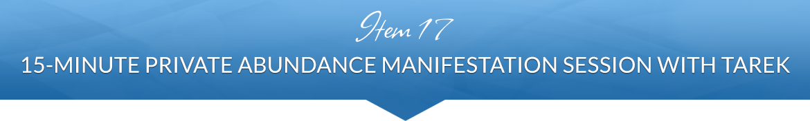 Item 17: 15-Minute Private Abundance Manifestation Session with Tarek