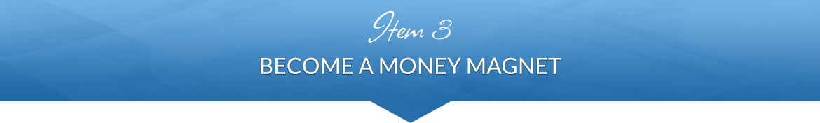 Item 3: Become a Money Magnet