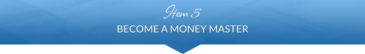 Item 5: Become a Money Master