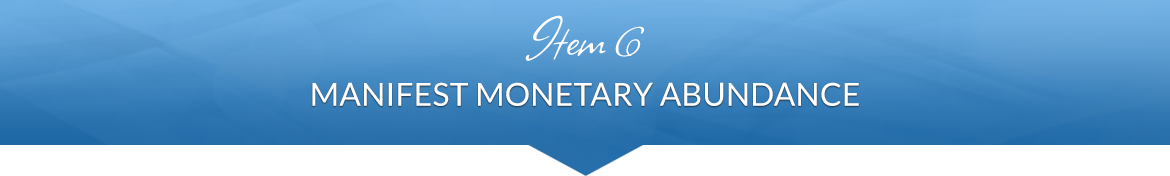 Item 6: Manifest Monetary Abundance