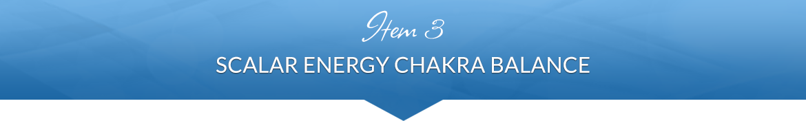 Item 3: Scalar Energy Chakra Balance