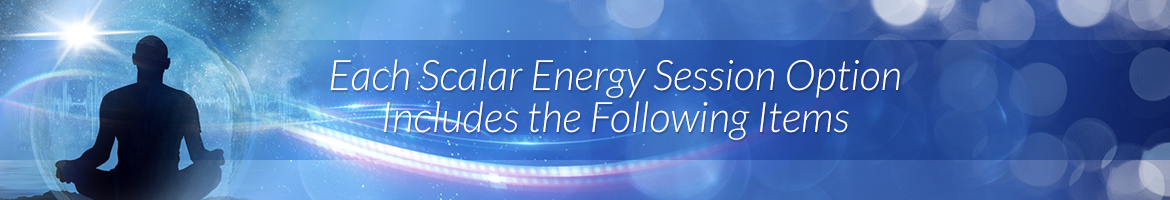 Each Scalar Energy Session Option Includes the Following Items