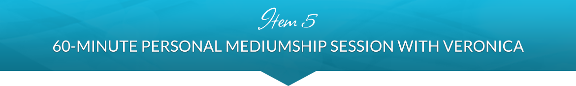 Item 5: 60-Minute Personal Mediumship Session with Veronica