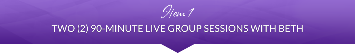 Item 1: Two (2) 90-Minute Live Group Sessions with Beth