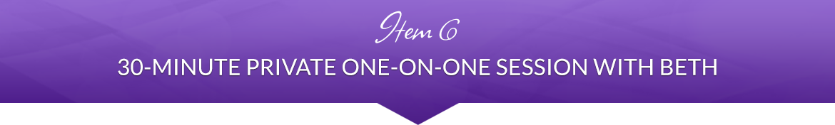 Item 6: 30-Minute Private One-on-One Session with Beth