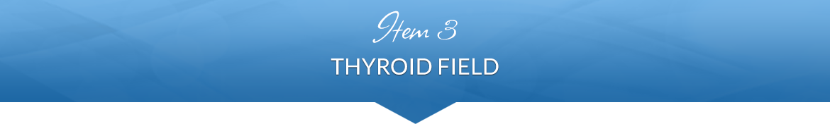 Item 3: Thyroid Field