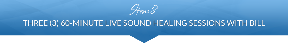 Item 8: Three (3) 60-Minute Group Sound Healing Sessions with Bill