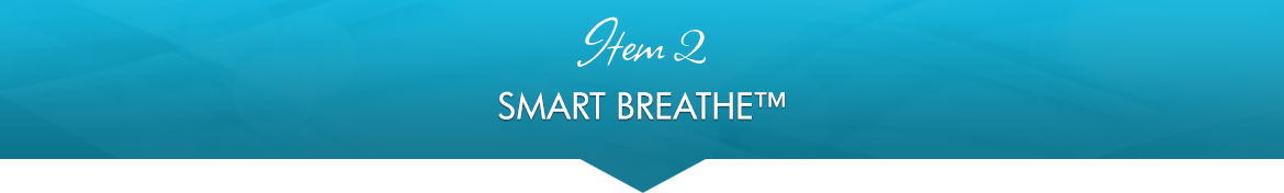 Item 2: Smart Breathe™