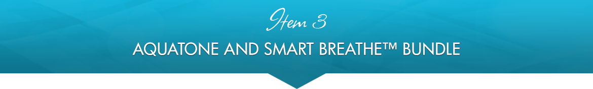 Item 3: Aquatone and Smart Breathe™ Bundle