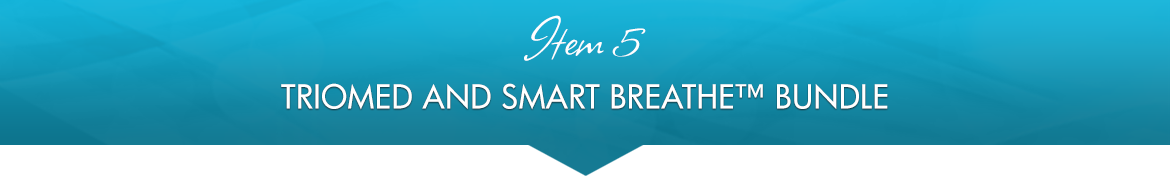 Item 5: Triomed and Smart Breathe™ Bundle
