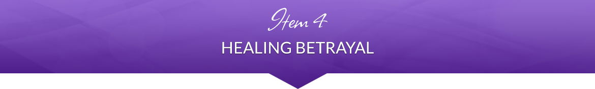 Item 4: Healing Betrayal