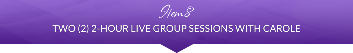 Item 8: Two (2) 2-Hour Live Group Sessions with Carole