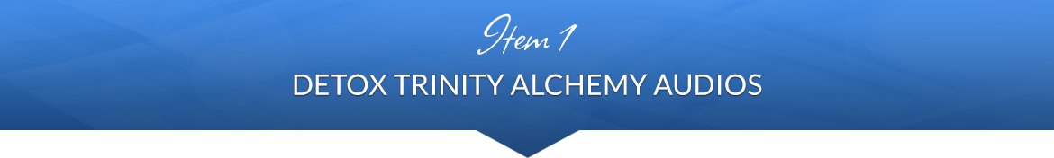 Item 1: Detox Trinity Alchemy Audios