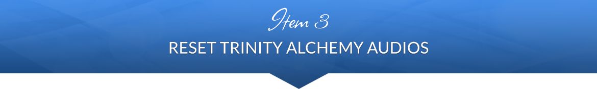 Item 3: Reset Trinity Alchemy Audios