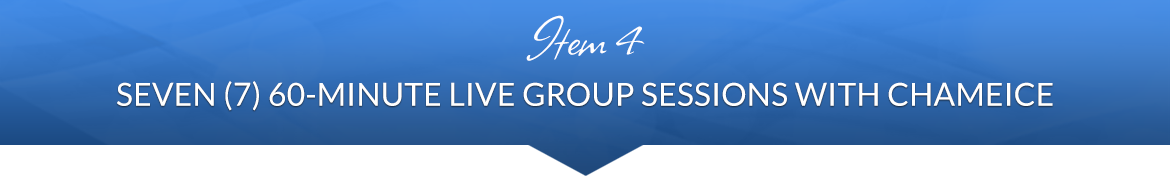 Item 4: Seven (7) 60-Minute Live Group Sessions with Chameice