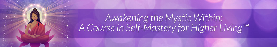 Awakening the Mystic Within: A Course in Self-Mastery for Higher Living™