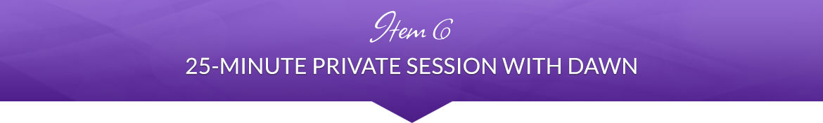 Item 6: 25-Minute Private Session with Dawn