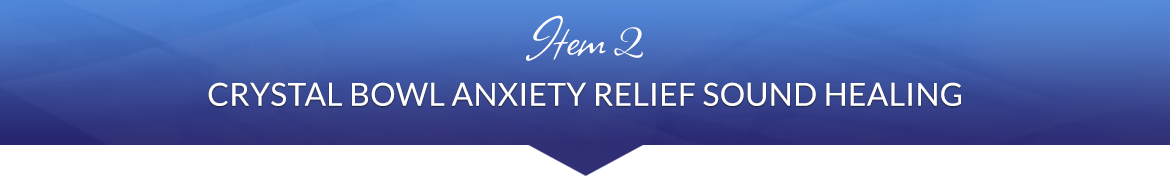 Item 2: Crystal Bowl Anxiety Relief Sound Healing