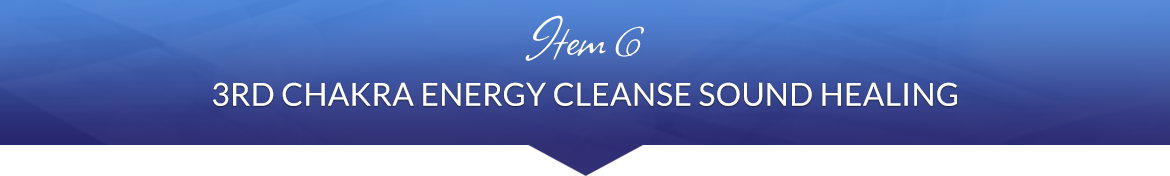 Item 6: 3rd Chakra Energy Cleanse Sound Healing