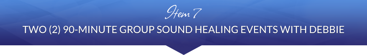 Item 7: Two (2) 90-Minute Group Sound Healing Events with Debbie