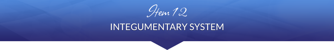 Item 12: Integumentary System