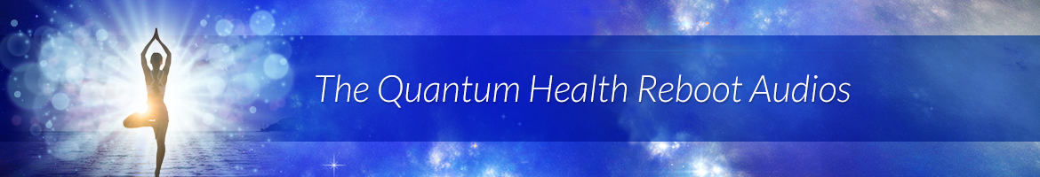 The Quantum Health Reboot Audios