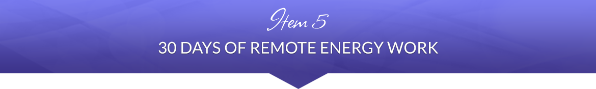 Item 5: 30 Days of Remote Energy Work