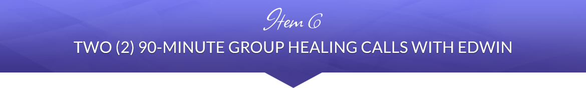 Item 6: Two (2) 90-Minute Group Healing Calls with Edwin