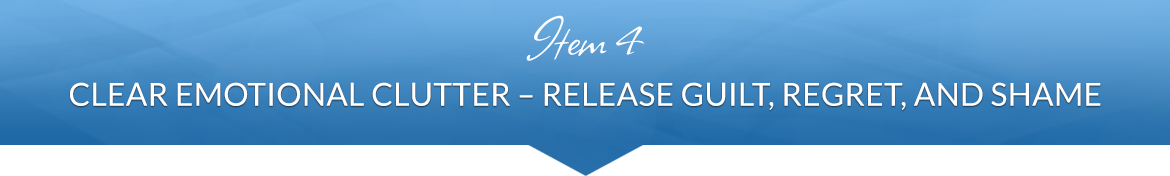 Item 4: Clear Emotional Clutter — Release Guilt, Regret, and Shame