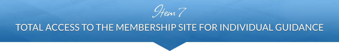 Item 7: Total Access to the Membership Site for Individual Guidance