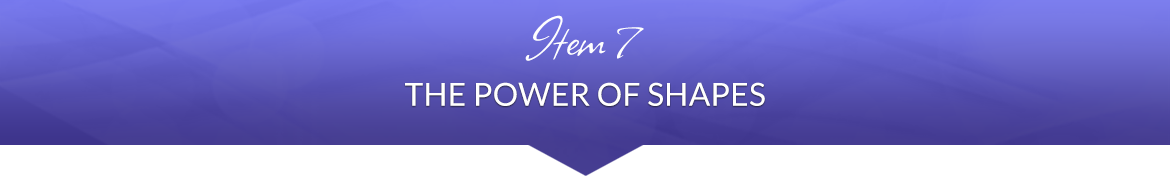 Item 7: The Power of Shapes