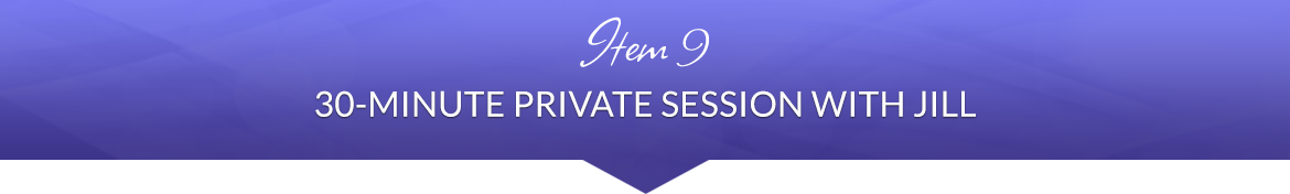 Item 9: 30-Minute Private Session with Jill