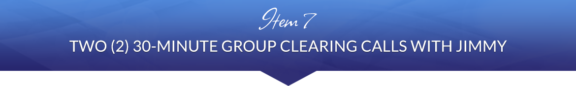 Item 7: Two (2) 30-Minute Group Clearing Calls with Jimmy