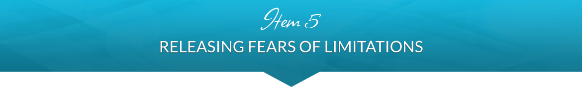 Item 5: Releasing Fears of Limitations