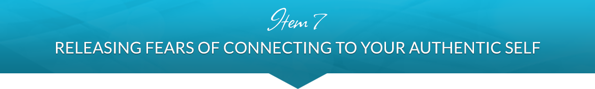 Item 7: Releasing Fears of Connecting to Your Authentic Self